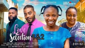 LOVE SELECTION: A Star-Studded 2024 Nigerian Movie Featuring Sonia Uche, Ebere Okaro, Jamers Gardiner, and Paul Vicks