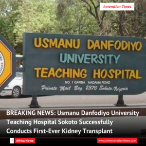 BREAKING NEWS: Usmanu Danfodiyo University Teaching Hospital Achieves Milestone with First Successful Kidney Transplant